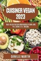 Cuisiner Vegan 2023: Des recettes savoureuses pour une vie saine et e thique - Camille Martin - cover