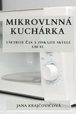 Mikrovlnna kucharka: Usetrite cas a ziskajte skvele chute