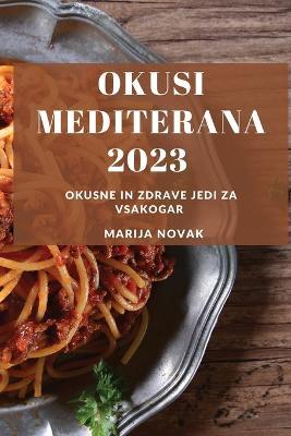 Okusi Mediterana 2023: Okusne in zdrave jedi za vsakogar - Marija Novak - cover