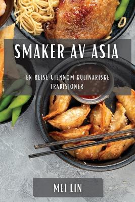 Smaker av Asia: En reise gjennom kulinariske tradisjoner - Mei Lin - cover