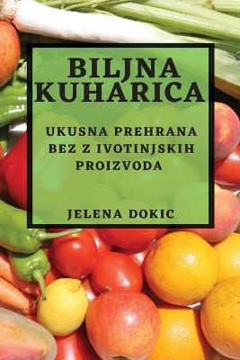 Biljna kuharica: Ukusna prehrana bez z ivotinjskih proizvoda - Jelena Dokic - cover