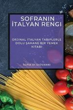 Sofranin Italyan Rengi: Orjinal Italyan Tariflerle Dolu Sahane Bir Yemek Kitabi