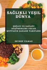 Saglikli Yesil Dunya: Dogayi ve Sagligi Dusunenlere Vegan Mutfagin Sahane Tarifleri