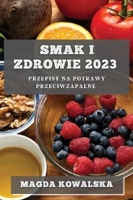 Smak i Zdrowie 2023: Przepisy na potrawy przeciwzapalne - Magda Kowalska - cover