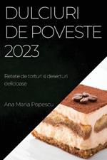 Dulciuri de poveste 2023: Retete de torturi si deserturi delicioase