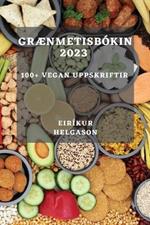 Graenmetisbokin 2023: 100+ vegan uppskriftir