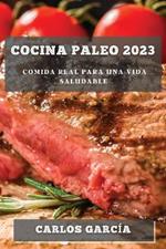 Cocina Paleo 2023: Comida Real para una Vida Saludable