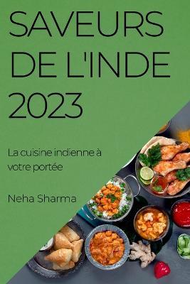 Saveurs de l'Inde 2023: La cuisine indienne a votre portee - Neha Sharma - cover