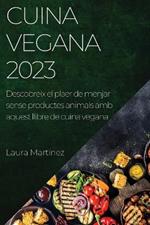 Cuina vegana 2023: Descobreix el plaer de menjar sense productes animals amb aquest llibre de cuina vegana