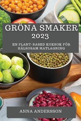 Groena Smaker 2023: En Plant-Based Kokbok foer Halsosam Matlagning - Anna Andersson - cover