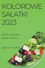Kolorowe salatki 2023: smak i zdrowie w jednym talerzu
