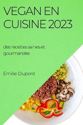 Vegan en cuisine 2023: des recettes saines et gourmandes - Emilie DuPont - cover