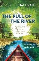 The Pull of the River: A Journey Into the Wild and Watery Heart of Britain - Matt Gaw - cover