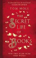 The Secret Life of Books: Why They Mean More Than Words - Tom Mole - cover