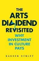 The Arts Dividend Revisited: Why Investment in Culture Pays
