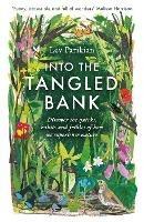 Into The Tangled Bank: Discover the Quirks, Habits and Foibles of How We Experience Nature - Lev Parikian - cover