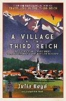 A Village in the Third Reich: How Ordinary Lives Were Transformed By the Rise of Fascism - Julia Boyd,Angelika Patel - cover