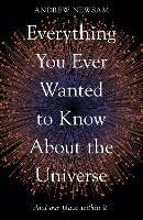 Everything You Ever Wanted to Know About the Universe: And Our Place Within It