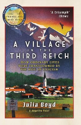 A Village in the Third Reich: How Ordinary Lives Were Transformed By the Rise of Fascism - Julia Boyd,Angelika Patel - cover