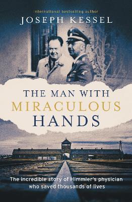 The Man with Miraculous Hands: The Incredible Story of Himmler's Physician Who Saved Thousands of Lives - Joseph Kessel - cover