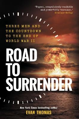 Road to Surrender: Three Men and the Countdown to the End of World War II - Evan Thomas - cover