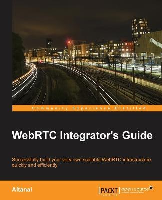 WebRTC Integrator's Guide - Altanai - cover