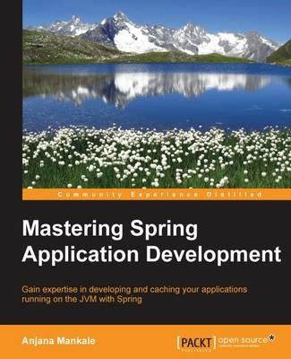 Mastering Spring Application Development - Anjana Mankale - cover