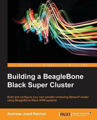 Building a BeagleBone Black Super Cluster - Andreas Josef Reichel - cover