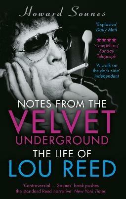 Notes from the Velvet Underground: The Life of Lou Reed - Howard Sounes - cover