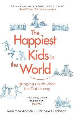 The Happiest Kids in the World: Bringing up Children the Dutch Way - Rina Mae Acosta,Michele Hutchison - cover