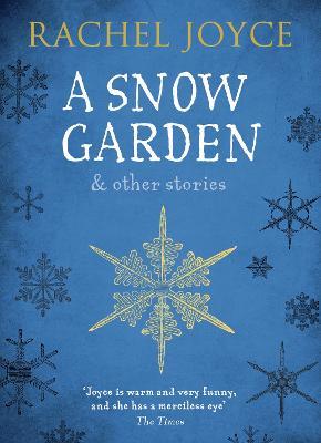 A Snow Garden and Other Stories: From the bestselling author of The Unlikely Pilgrimage of Harold Fry - Rachel Joyce - cover