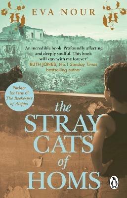 The Stray Cats of Homs: A powerful, moving novel inspired by a true story - Eva Nour - cover