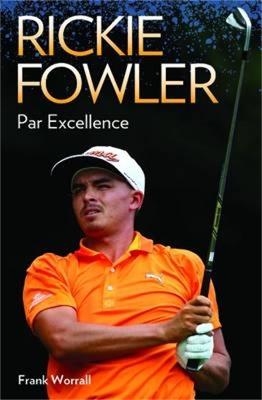 Rickie Fowler: Par Excellence - Timothy West,Frank Worrall - cover