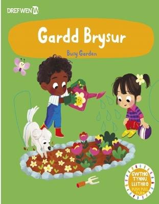 Cyfres Gwthio, Tynnu, Troi: Gardd Brysur / Busy Garden - cover