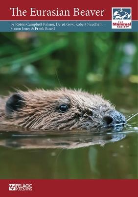 The Eurasian Beaver - Roisin Campbell-Palmer,Derek Gow,Robert Needham - cover