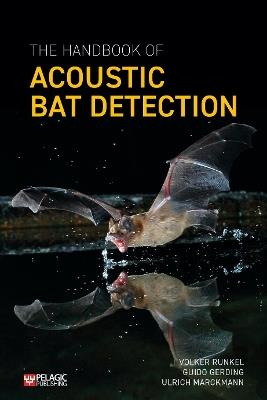 The Handbook of Acoustic Bat Detection - Volker Runkel,Guido Gerding,Ulrich Marckmann - cover