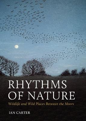 Rhythms of Nature: Wildlife and Wild Places Between the Moors - Ian Carter - cover