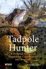 Tadpole Hunter: A Personal History of Amphibian Conservation and Research