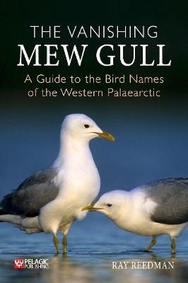 The Vanishing Mew Gull: A Guide to the Bird Names of the Western Palaearctic - Ray Reedman - cover