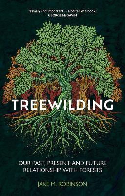 Treewilding: Our Past, Present and Future Relationship with Forests - Jake Robinson - cover