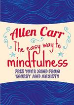 The Easy Way to Mindfulness: Free your mind from worry and anxiety