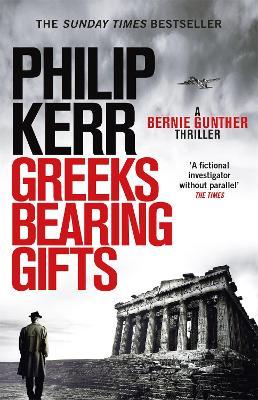 Greeks Bearing Gifts: Bernie Gunther Thriller 13 - Philip Kerr - cover