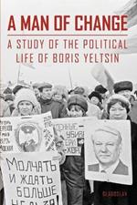 A Man of Change: A Study of the Political Life of Boris Yeltsin