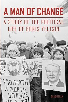 A Man of Change: A Study of the Political Life of Boris Yeltsin - M R Zezina,O G Malysheva,F V Malkhozova - cover