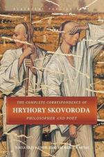 The Complete Correspondence of Hryhory Skovoroda: Philosopher And Poet