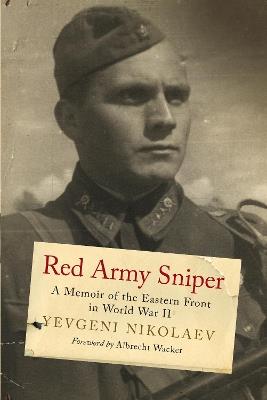 Red Army Sniper: A Memoir of the Eastern Front in World War II - Evgeni Nikolaev - cover