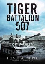 Tiger Battalion 507: Eyewitness Accounts from Hitler's Regiment