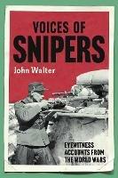Voices of Snipers: Eyewitness Accounts from the World Wars - John Walter - cover