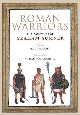 Roman Warriors: The Paintings of Graham Sumner - Graham Sumner,Simon Elliott,Adrian Golsworthy - cover