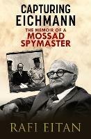 Capturing Eichmann: The Memoirs of a Mossad Spymaster - Rafi Eitan - cover